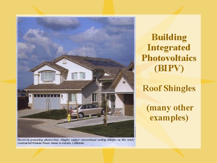 Building Integrated Photovoltaics (BIPV) Roof Shingles (many other examples) 