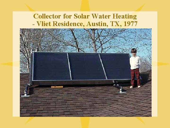 Collector for Solar Water Heating - Vliet Residence, Austin, TX, 1977 
