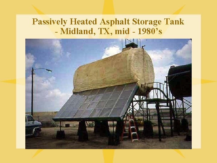 Passively Heated Asphalt Storage Tank - Midland, TX, mid - 1980’s 