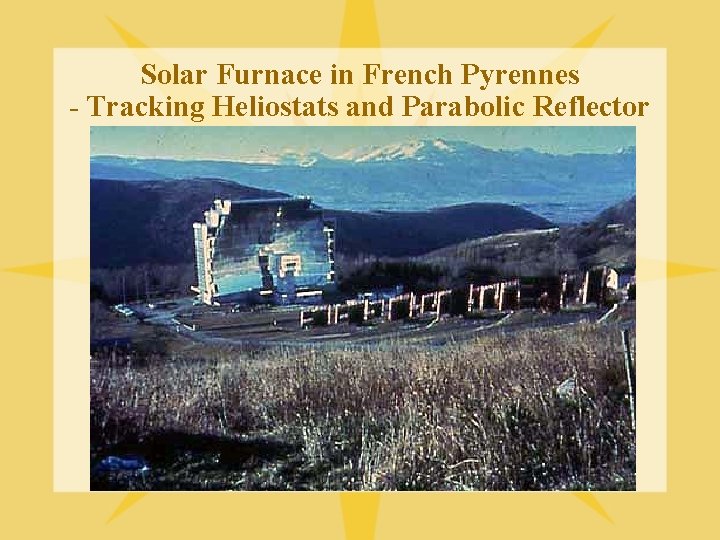Solar Furnace in French Pyrennes - Tracking Heliostats and Parabolic Reflector 