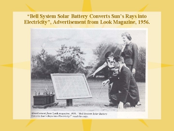 “Bell System Solar Battery Converts Sun’s Rays into Electricity”, Advertisement from Look Magazine, 1956.