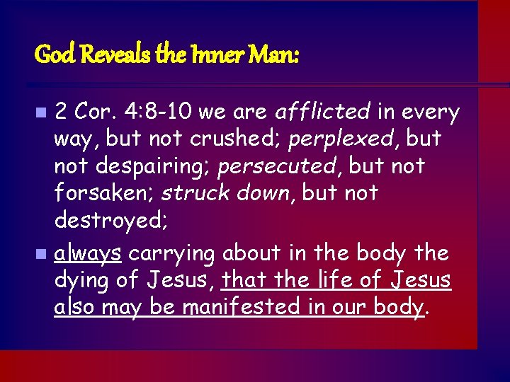 God Reveals the Inner Man: 2 Cor. 4: 8 -10 we are afflicted in