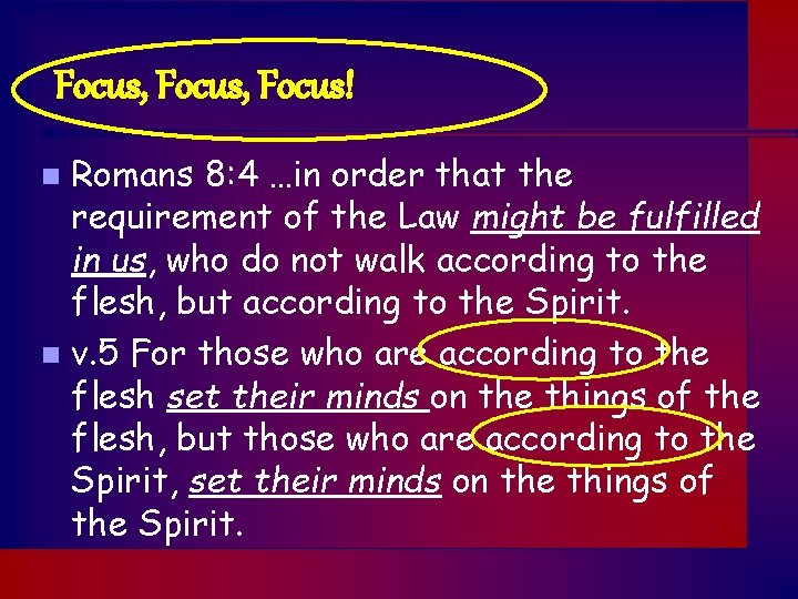 Focus, Focus! Romans 8: 4 …in order that the requirement of the Law might