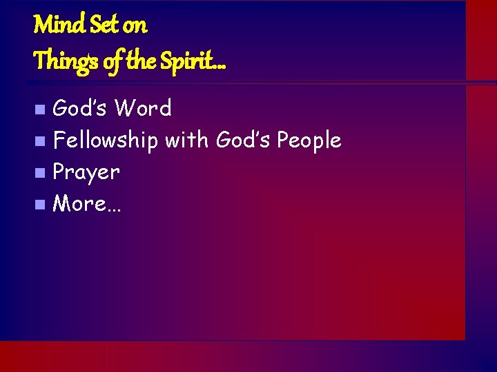 Mind Set on Things of the Spirit… God’s Word n Fellowship with God’s People