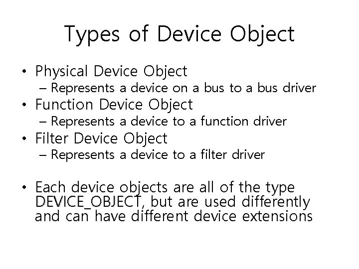 Types of Device Object • Physical Device Object – Represents a device on a