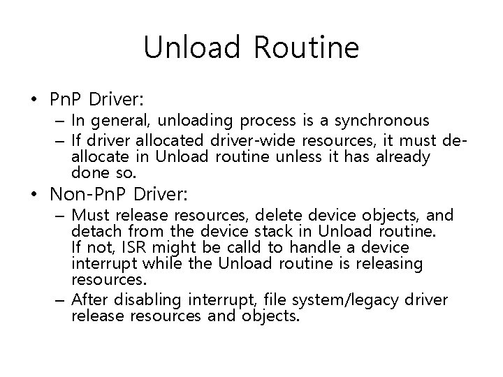 Unload Routine • Pn. P Driver: – In general, unloading process is a synchronous