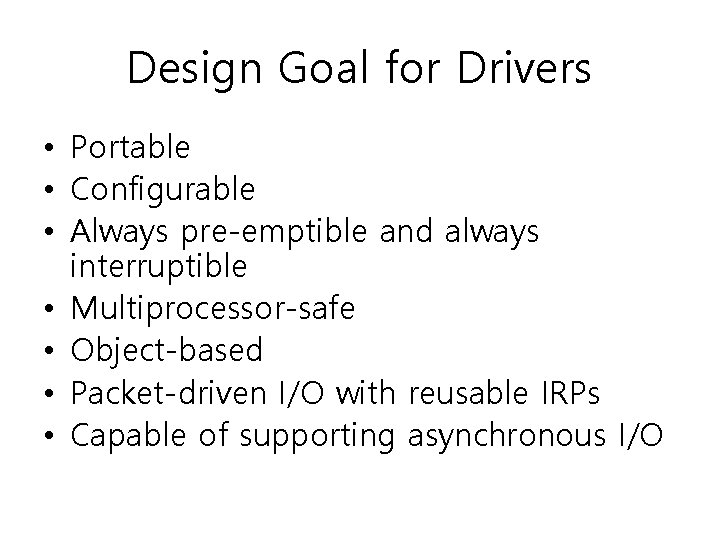 Design Goal for Drivers • Portable • Configurable • Always pre-emptible and always interruptible