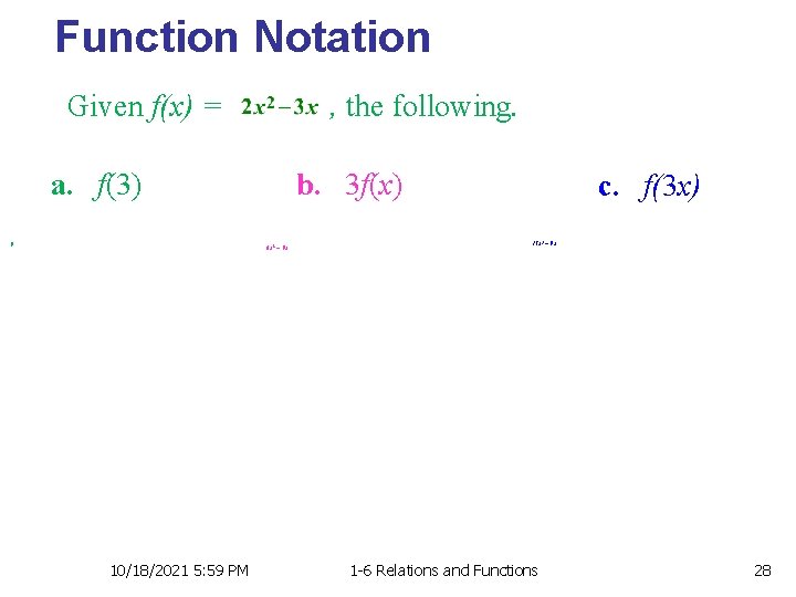 Function Notation Given f(x) = , the following. a. f(3) 9 b. 3 f(x)