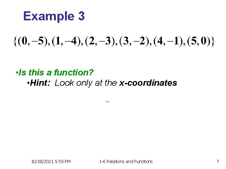 Example 3 • Is this a function? • Hint: Look only at the x-coordinates