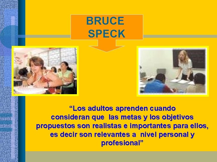 BRUCE SPECK “Los adultos aprenden cuando consideran que las metas y los objetivos propuestos