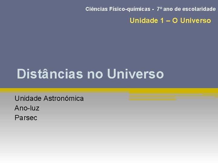 Ciências Físico-químicas - 7º ano de escolaridade Unidade 1 – O Universo Distâncias no