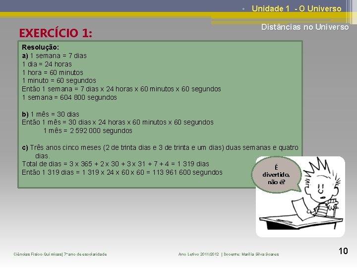  • Unidade 1 - O Universo Distâncias no Universo EXERCÍCIO 1: Resolução: a)