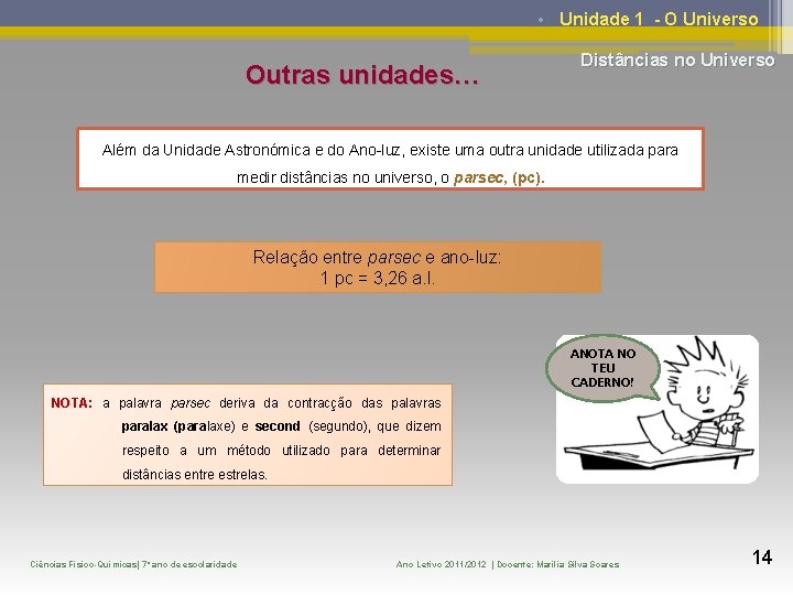  • Unidade 1 - O Universo Outras unidades… Distâncias no Universo Além da