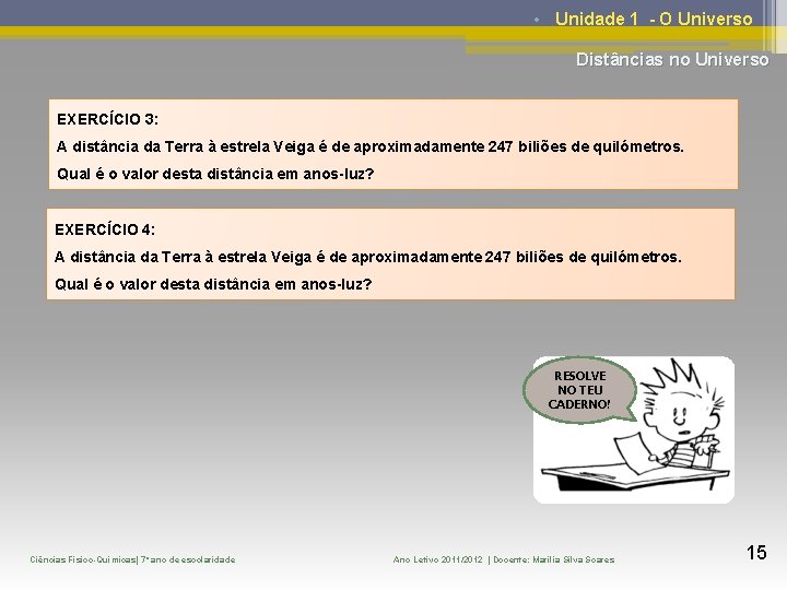  • Unidade 1 - O Universo Distâncias no Universo EXERCÍCIO 3: A distância