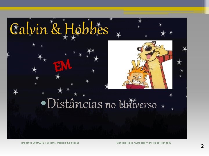 Calvin & Hobbes EM • Distâncias no Universo ano letivo 2011/2012 | Docente: Marília