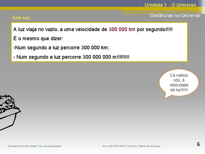  • Unidade 1 - O Universo Distâncias no Universo Ano-luz A luz viaja