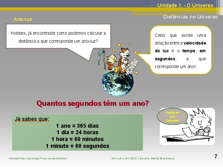  • Unidade 1 - O Universo Distâncias no Universo Ano-luz Hobbes, já encontraste