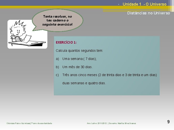  • Unidade 1 - O Universo Distâncias no Universo Tenta resolver, no teu