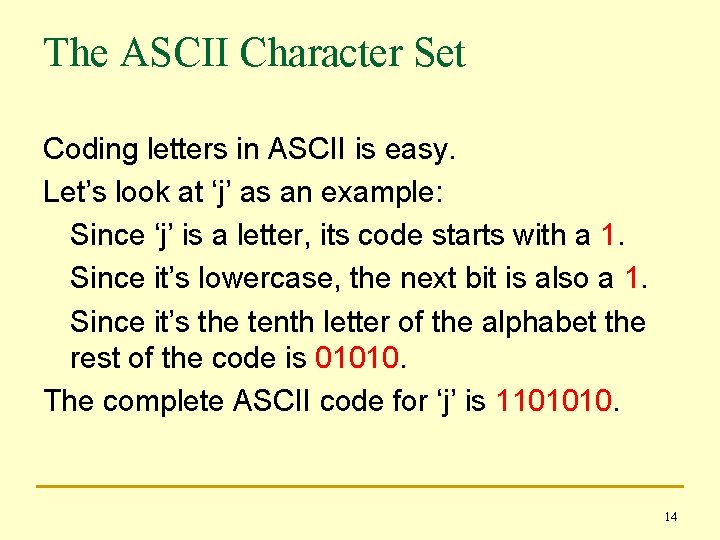 The ASCII Character Set Coding letters in ASCII is easy. Let’s look at ‘j’
