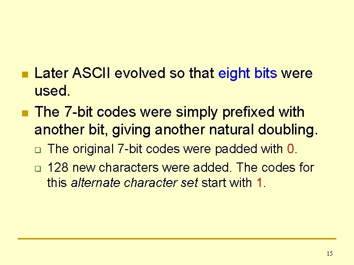 n n Later ASCII evolved so that eight bits were used. The 7 -bit