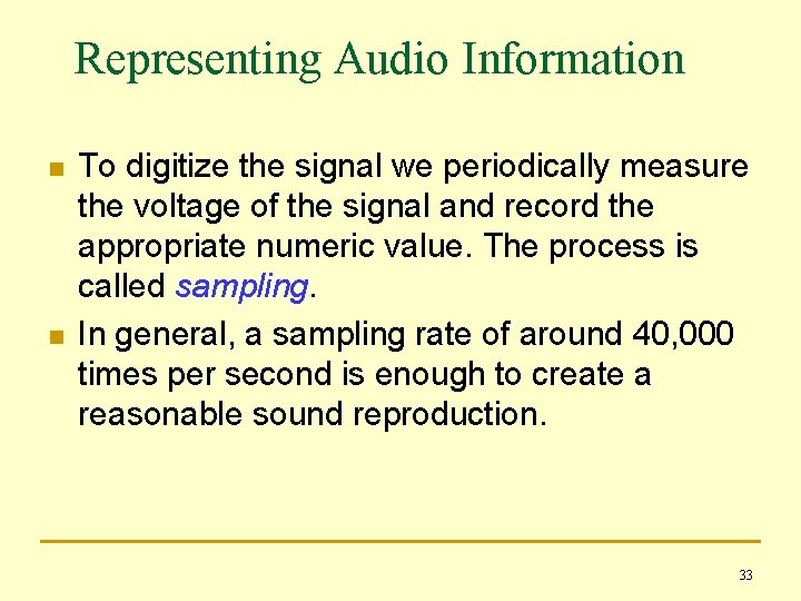 Representing Audio Information n n To digitize the signal we periodically measure the voltage