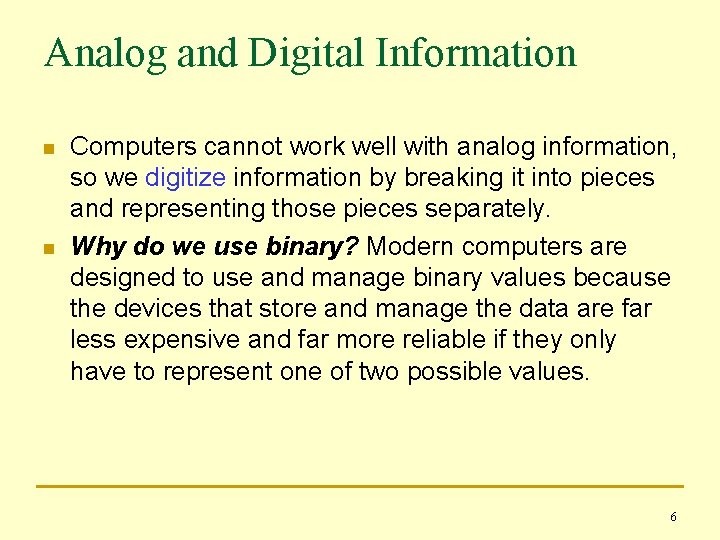 Analog and Digital Information n n Computers cannot work well with analog information, so