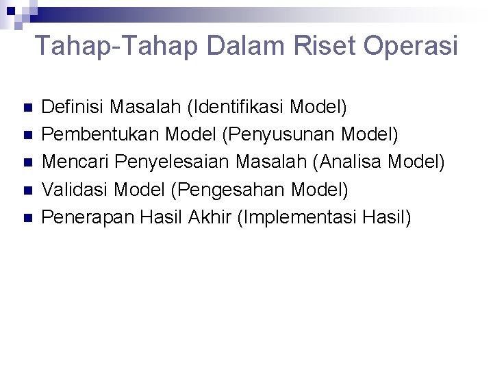 Tahap-Tahap Dalam Riset Operasi n n n Definisi Masalah (Identifikasi Model) Pembentukan Model (Penyusunan