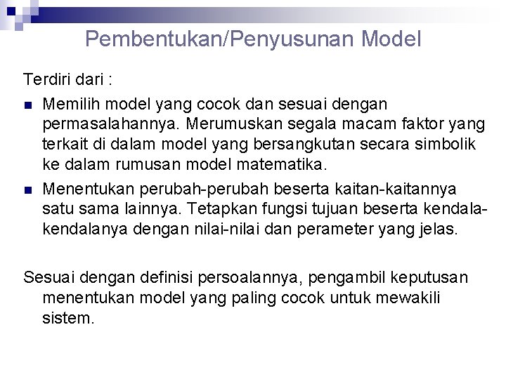 Pembentukan/Penyusunan Model Terdiri dari : n Memilih model yang cocok dan sesuai dengan permasalahannya.