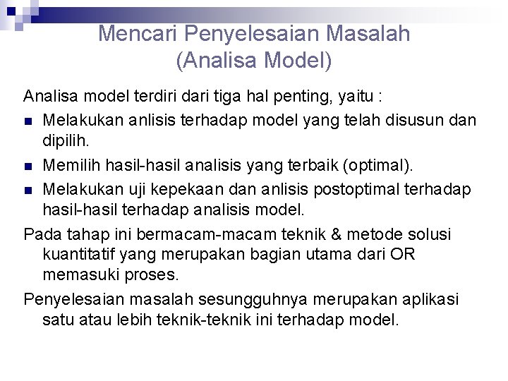 Mencari Penyelesaian Masalah (Analisa Model) Analisa model terdiri dari tiga hal penting, yaitu :