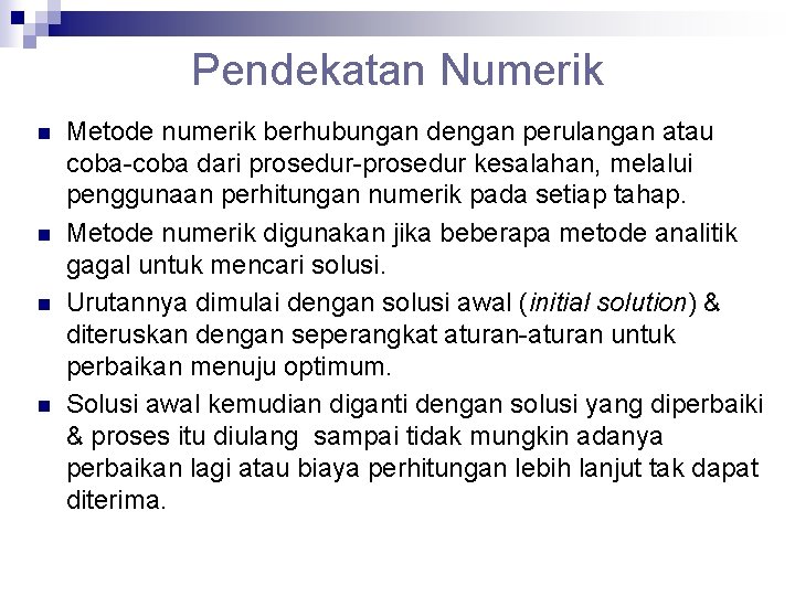 Pendekatan Numerik n n Metode numerik berhubungan dengan perulangan atau coba-coba dari prosedur-prosedur kesalahan,