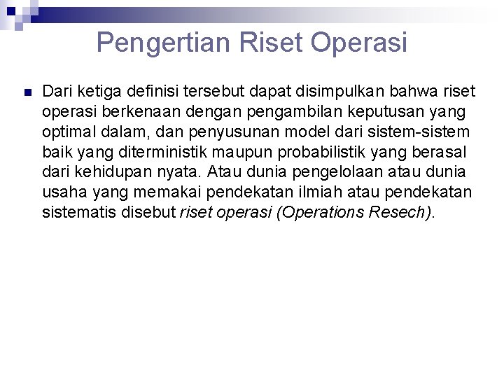 Pengertian Riset Operasi n Dari ketiga definisi tersebut dapat disimpulkan bahwa riset operasi berkenaan