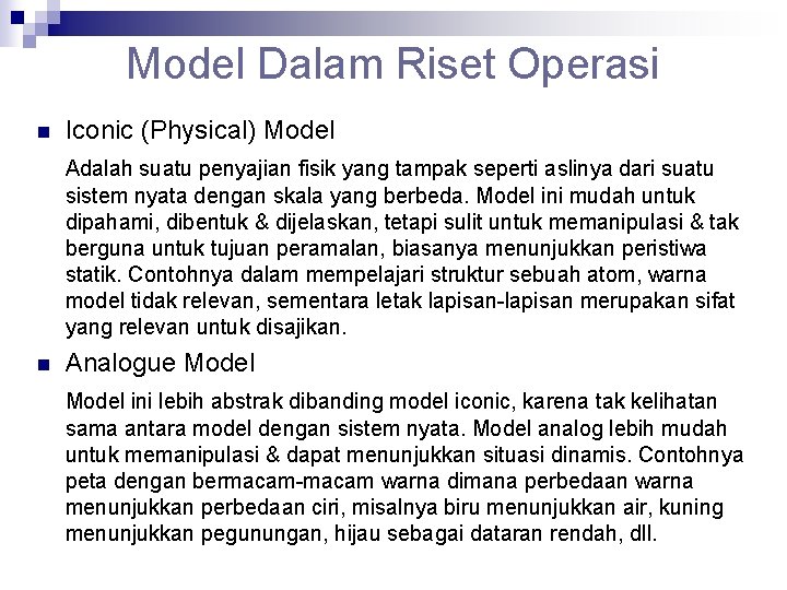 Model Dalam Riset Operasi n Iconic (Physical) Model Adalah suatu penyajian fisik yang tampak