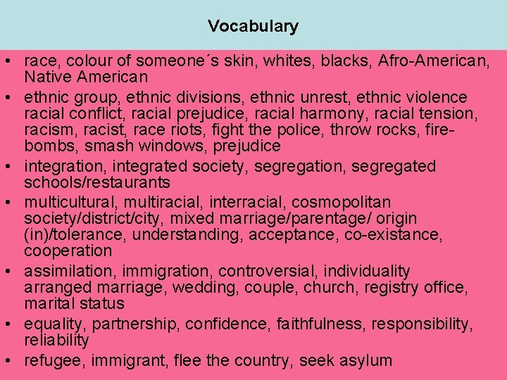 Vocabulary • race, colour of someone´s skin, whites, blacks, Afro-American, Native American • ethnic