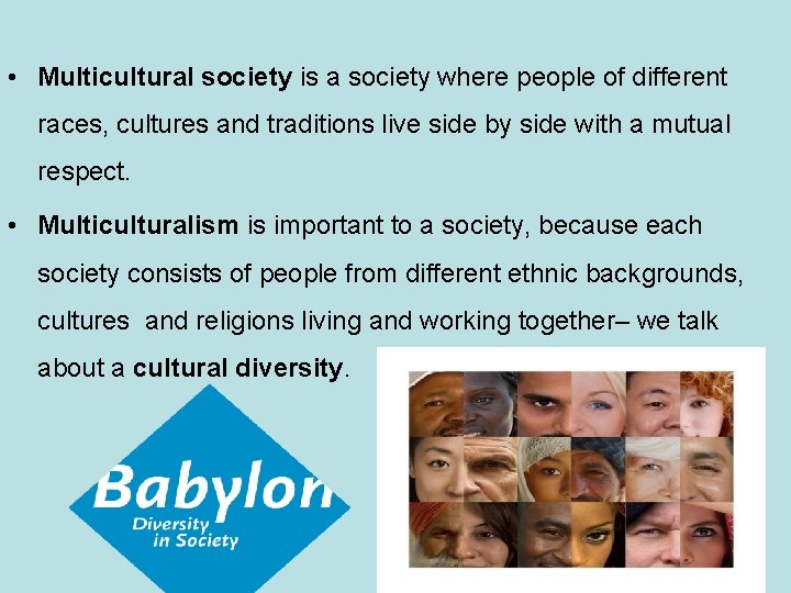  • Multicultural society is a society where people of different races, cultures and