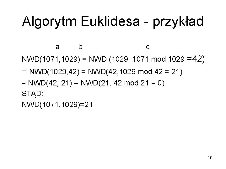 Algorytm Euklidesa - przykład a b c NWD(1071, 1029) = NWD (1029, 1071 mod
