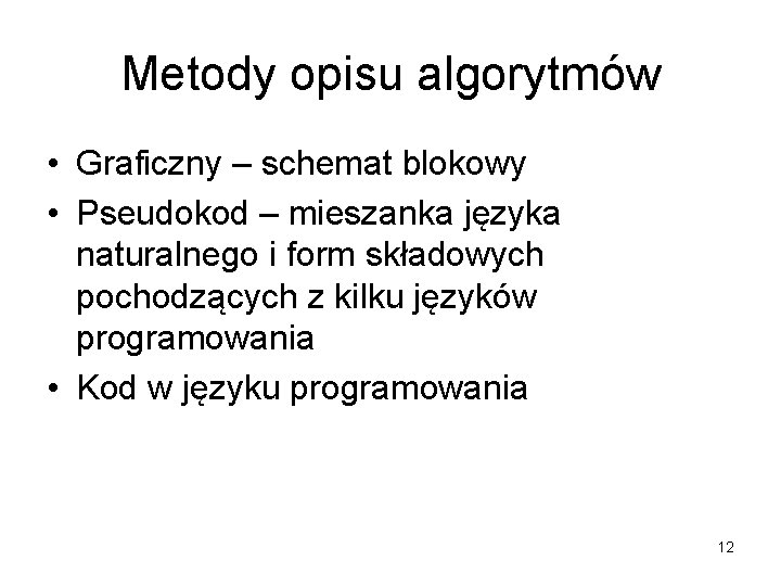 Metody opisu algorytmów • Graficzny – schemat blokowy • Pseudokod – mieszanka języka naturalnego