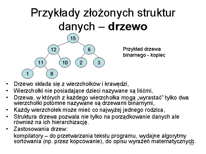 Przykłady złożonych struktur danych – drzewo 15 12 11 1 Przykład drzewa binarnego -