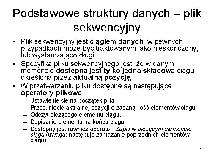 Podstawowe struktury danych – plik sekwencyjny • Plik sekwencyjny jest ciągiem danych, w pewnych