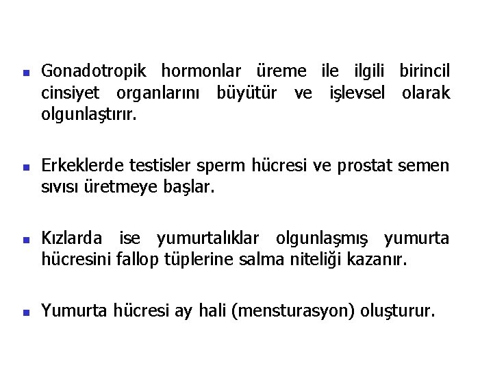 n n Gonadotropik hormonlar üreme ilgili birincil cinsiyet organlarını büyütür ve işlevsel olarak olgunlaştırır.