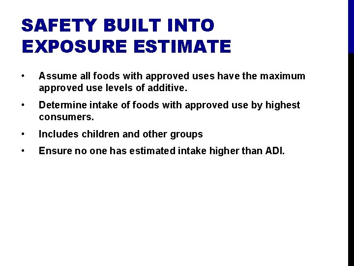 SAFETY BUILT INTO EXPOSURE ESTIMATE • Assume all foods with approved uses have the