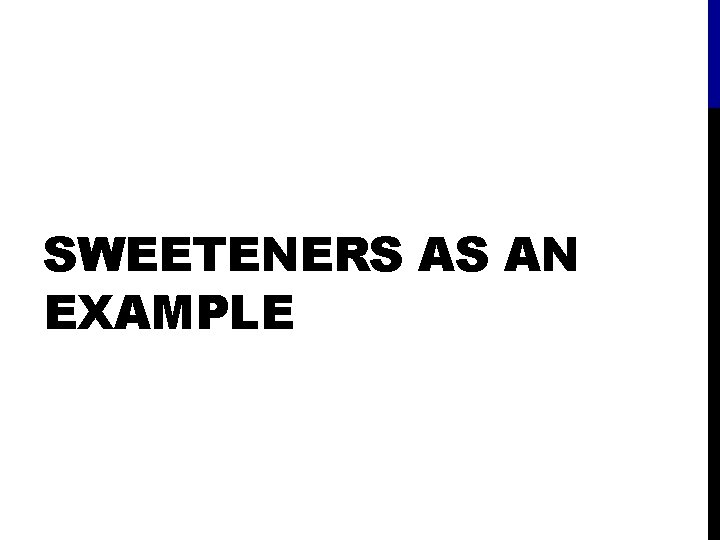 SWEETENERS AS AN EXAMPLE 