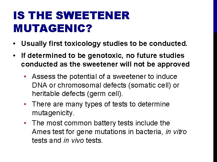 IS THE SWEETENER MUTAGENIC? • Usually first toxicology studies to be conducted. • If