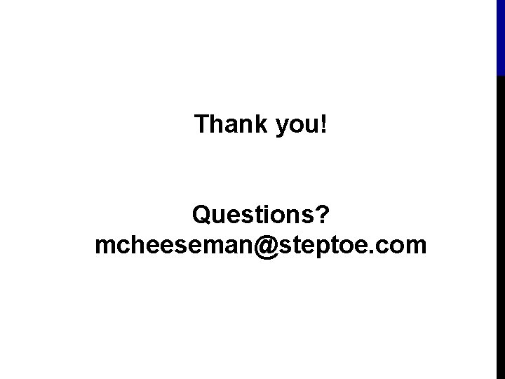 Thank you! Questions? mcheeseman@steptoe. com 