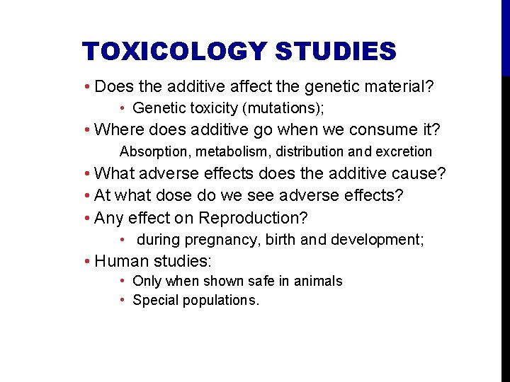 TOXICOLOGY STUDIES • Does the additive affect the genetic material? • Genetic toxicity (mutations);