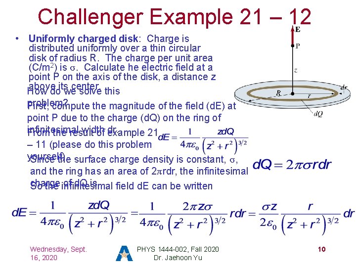 Challenger Example 21 – 12 • Uniformly charged disk: Charge is distributed uniformly over