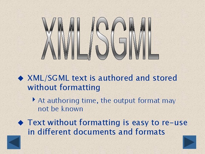 u XML/SGML text is authored and stored without formatting 4 At authoring time, the