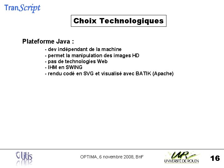 Choix Technologiques Plateforme Java : - dev indépendant de la machine - permet la