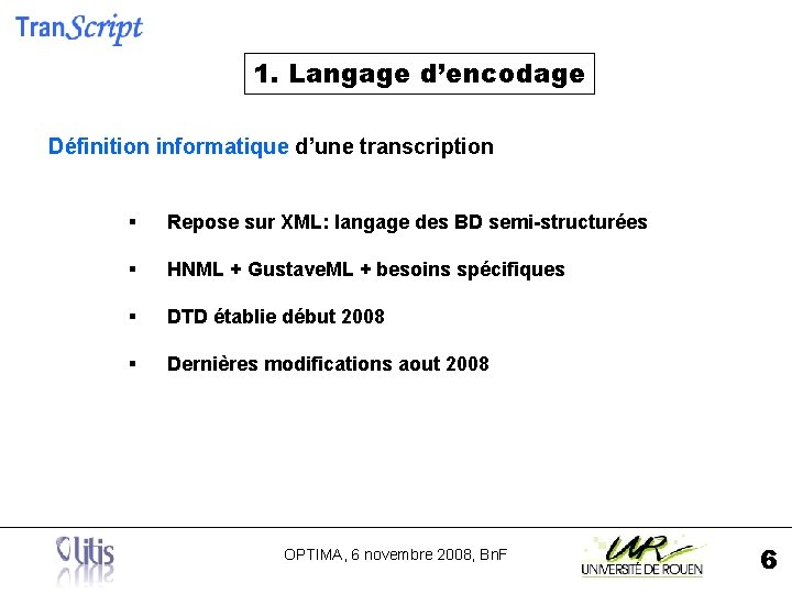 1. Langage d’encodage Définition informatique d’une transcription § Repose sur XML: langage des BD