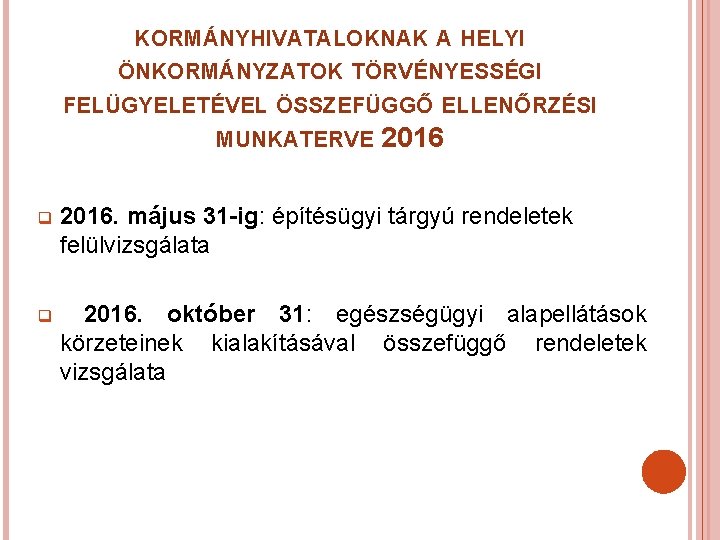 KORMÁNYHIVATALOKNAK A HELYI ÖNKORMÁNYZATOK TÖRVÉNYESSÉGI FELÜGYELETÉVEL ÖSSZEFÜGGŐ ELLENŐRZÉSI MUNKATERVE 2016 q 2016. május 31