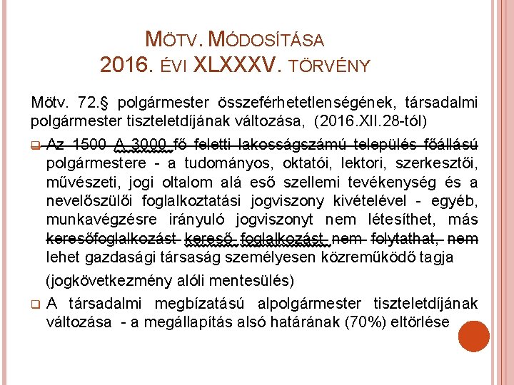 MÖTV. MÓDOSÍTÁSA 2016. ÉVI XLXXXV. TÖRVÉNY Mötv. 72. § polgármester összeférhetetlenségének, társadalmi polgármester tiszteletdíjának